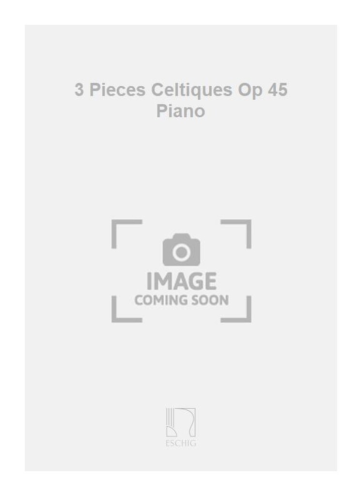 3 Pieces Celtiques Op 45 Piano